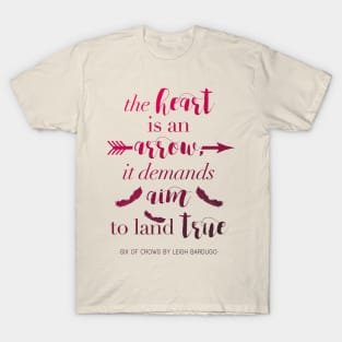 The Heart Is An Arrow - Six of Crows by Leigh Bardugo (A) T-Shirt